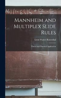 Cover image for Mannheim and Multiplex Slide Rules; Theory and Practical Application