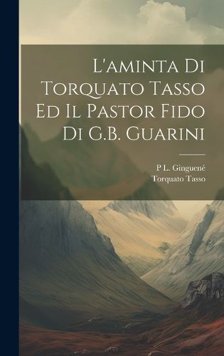 Cover image for L'aminta Di Torquato Tasso Ed Il Pastor Fido Di G.B. Guarini