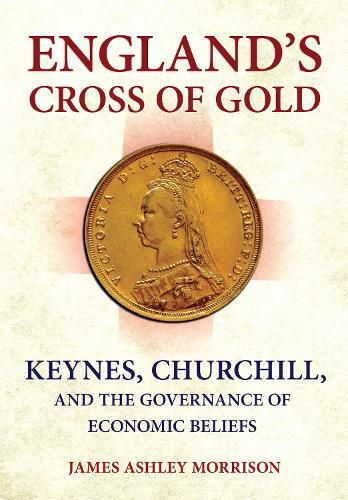 England's Cross of Gold: Keynes, Churchill, and the Governance of Economic Beliefs