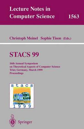 STACS 99: 16th Annual Symposium on Theoretical Aspects of Computer Science, Trier, Germany, March 4-6, 1999 Proceedings