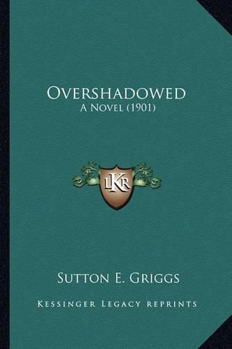 Overshadowed Overshadowed: A Novel (1901) a Novel (1901)