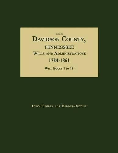 Cover image for Index to Davidson County, Tennessee, Wills and Administrations, 1784-1861. Will Books 1 to 19