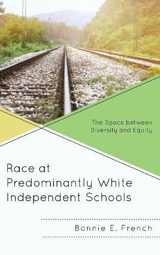 Cover image for Race at Predominantly White Independent Schools: The Space between Diversity and Equity