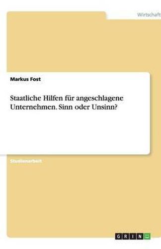 Cover image for Staatliche Hilfen fur angeschlagene Unternehmen. Sinn oder Unsinn?