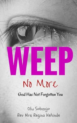 Cover image for Weep No More: God Has Not Forgotten You