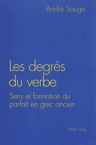 Cover image for Les Degres Du Verbe: Sens Et Formation Du Parfait En Grec Ancien