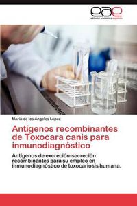 Cover image for Antigenos Recombinantes de Toxocara Canis Para Inmunodiagnostico