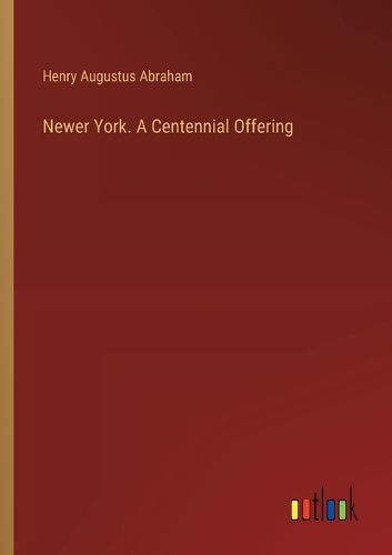 Newer York. A Centennial Offering