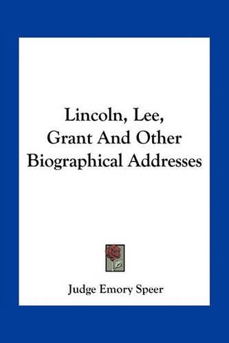 Cover image for Lincoln, Lee, Grant and Other Biographical Addresses