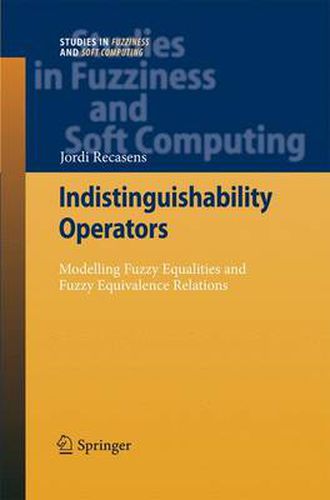 Cover image for Indistinguishability Operators: Modelling Fuzzy Equalities and Fuzzy Equivalence Relations