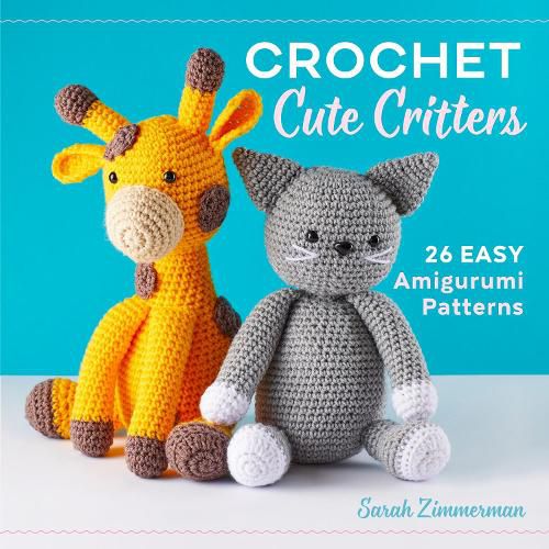 Cover image for Crochet Cute Critters: 26 Easy Amigurumi Patterns