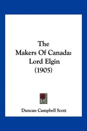 The Makers of Canada: Lord Elgin (1905)