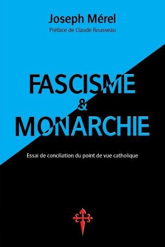 Cover image for Fascisme et Monarchie: Essai de conciliation du point de vue catholique