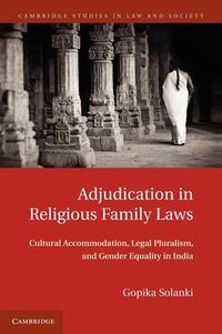 Cover image for Adjudication in Religious Family Laws: Cultural Accommodation, Legal Pluralism, and Gender Equality in India