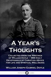 Cover image for A Year's Thoughts: Collected from the Writings of William Doyle - 365 Daily Devotionals of Christian Advice for Life and Spiritual Well-being