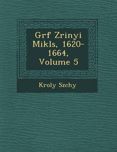 Cover image for Gr F Zrinyi Mikl S, 1620-1664, Volume 5