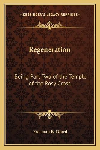 Regeneration: Being Part Two of the Temple of the Rosy Cross