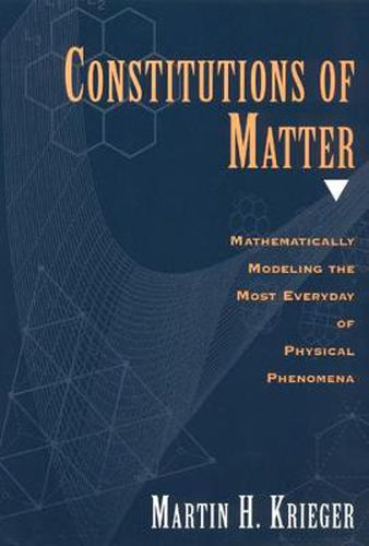 Cover image for Constitutions of Matter: Mathematically Modeling the Most Everyday of Physical Phenomena