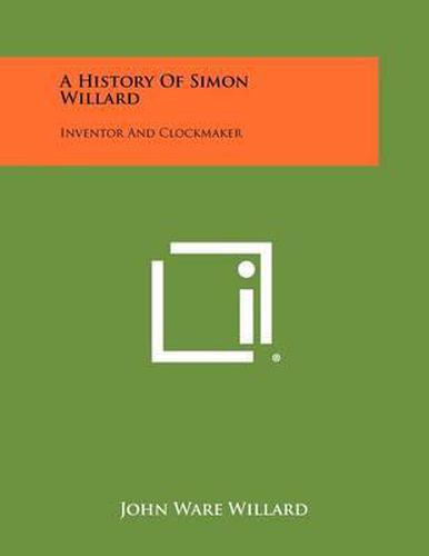 A History of Simon Willard: Inventor and Clockmaker