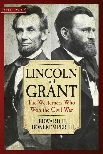 Cover image for Lincoln and Grant: The Westerners Who Won the Civil War