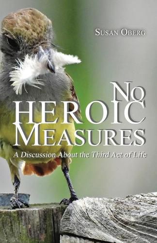 Cover image for No Heroic Measures - A Discussion About the Third Act of Life