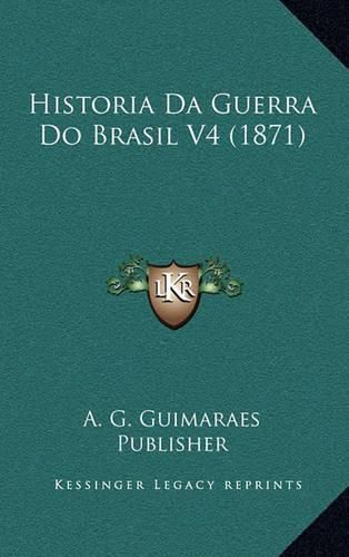 Cover image for Historia Da Guerra Do Brasil V4 (1871)