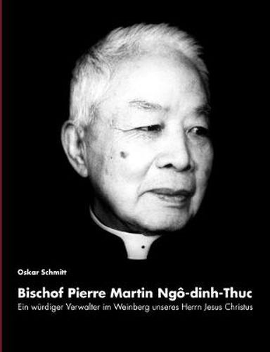 Cover image for Ein wurdiger Verwalter im Weinberg unseres Herrn Jesus Christus: Bischof Pierre Martin Ngo-dinh-Thuc