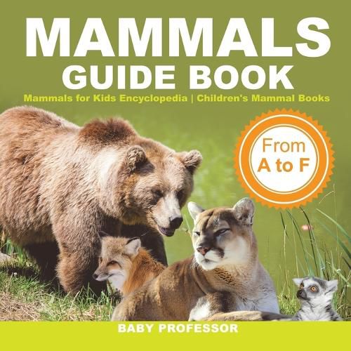 Cover image for Mammals Guide Book - From A to F Mammals for Kids Encyclopedia Children's Mammal Books