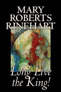Cover image for Long Live the King! by Mary Roberts Rinehart, Fiction