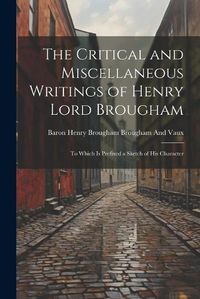 Cover image for The Critical and Miscellaneous Writings of Henry Lord Brougham