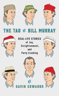 Cover image for The Tao of Bill Murray: Real-Life Stories of Joy, Enlightenment, and Party Crashing