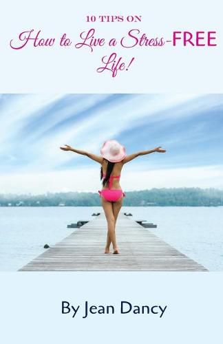 Cover image for 10 Tips on How to Live a Stress-FREE Life!