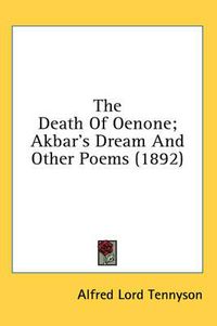 Cover image for The Death of Oenone; Akbar's Dream and Other Poems (1892)