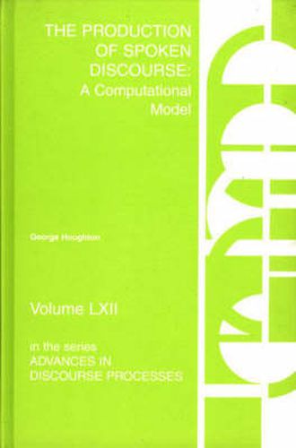 Cover image for The Production of Spoken Discourse: A Computational Model