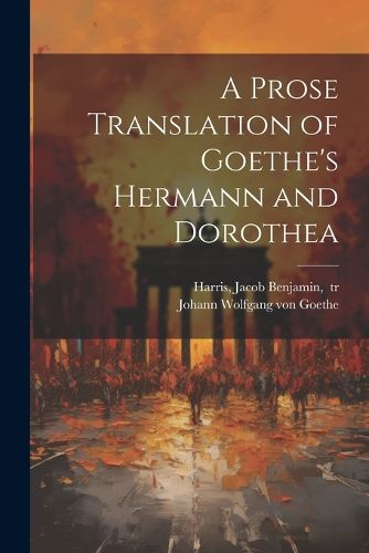 Cover image for A Prose Translation of Goethe's Hermann and Dorothea