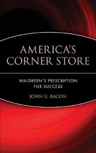 Cover image for The America's Corner Store: Walgreens' Prescription for Success