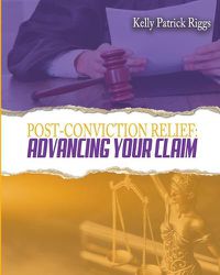 Cover image for Post-Conviction Relief: Advancing Your Claim