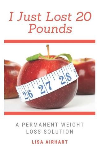 Cover image for I just lost 20 pounds: A permanent weight loss solution
