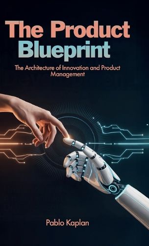 Cover image for The Product Blueprint, The Architecture of Innovation and Product Management