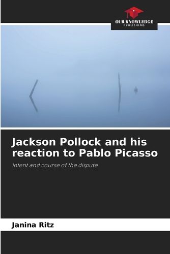 Cover image for Jackson Pollock and his reaction to Pablo Picasso