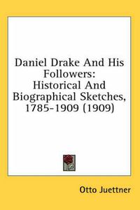 Cover image for Daniel Drake and His Followers: Historical and Biographical Sketches, 1785-1909 (1909)