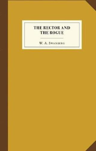 Cover image for The Rector and the Rogue: Being the True and Incredible Account of a Dastardly Hoax Against an Upright (If Rather Stuffy) Divine. It Turned New York Upside Down.