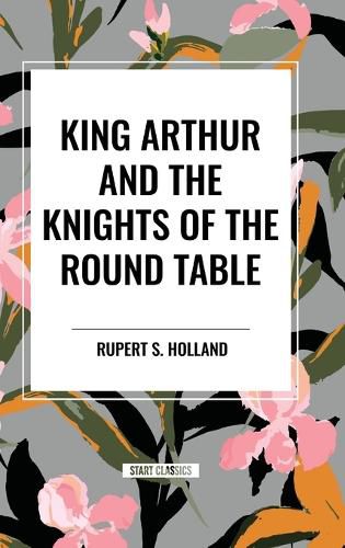 Cover image for King Arthur and the Knights of the Round Table