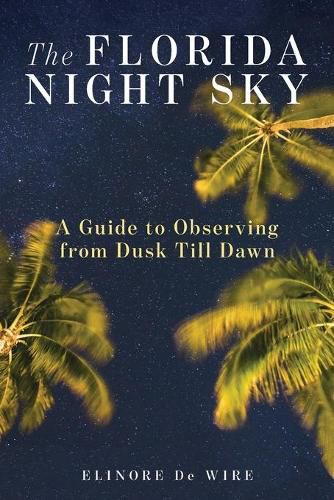 Cover image for The Florida Night Sky: A Guide to Observing from Dusk Till Dawn