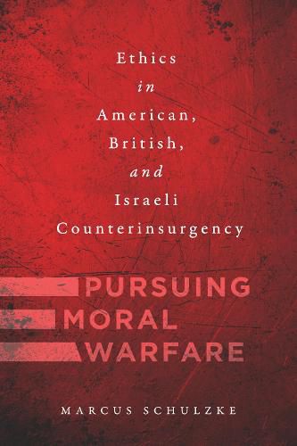 Cover image for Pursuing Moral Warfare: Ethics in American, British, and Israeli Counterinsurgency