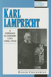 Cover image for Karl Lamprecht: A German Academic Life (1856-1915)