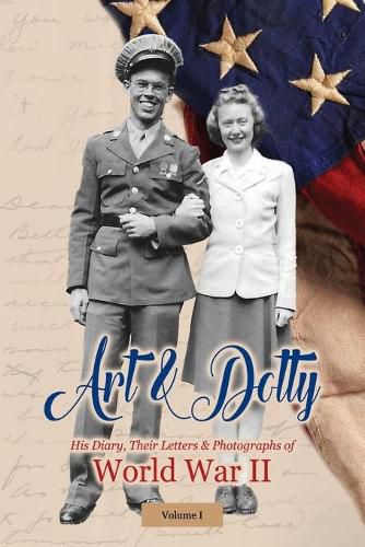 Cover image for Art & Dotty: His Diary, Their Letters & Photographs of World War II