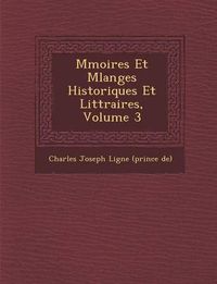 Cover image for M Moires Et Melanges Historiques Et Litt Raires, Volume 3