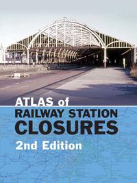 Cover image for Atlas of Railway Station Closures