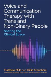 Cover image for Voice and Communication Therapy with Trans and Non-Binary People: Sharing the Clinical Space